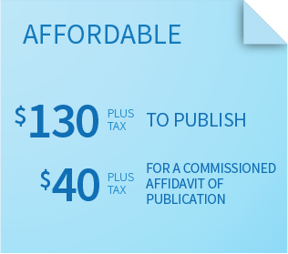 Affordable $130.00 to publish. $40.00 for a commissioned affidavit of publication.