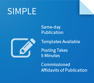 Simple Same-day publication. Templates available. Posting takes 5 minutes. Commissioned affidavits of publication.